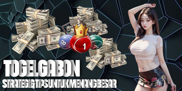 Togel Gabon - Strategi & Tips untuk Menang Besar