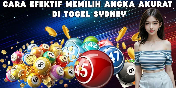 Cara Efektif Memilih Angka Akurat di Togel Sydney