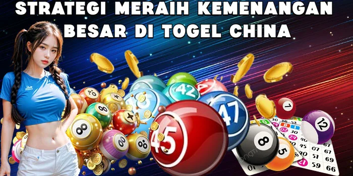 Strategi Meraih Kemenangan Besar di Togel China