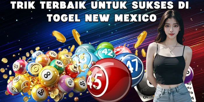 Trik Terbaik untuk Sukses di Togel New Mexico