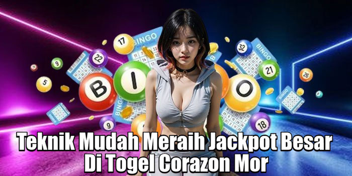 Teknik Mudah Meraih Jackpot Besar Di Togel Corazon Mor