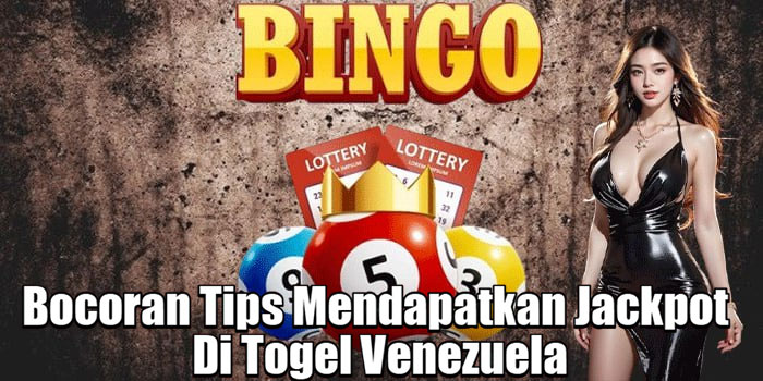 Bocoran Tips Mendapatkan Jackpot Di Togel Venezuela