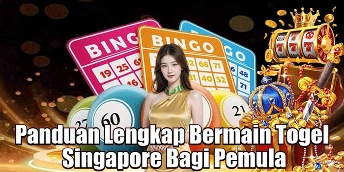 Panduan Lengkap Bermain Togel Singapore Bagi Pemula