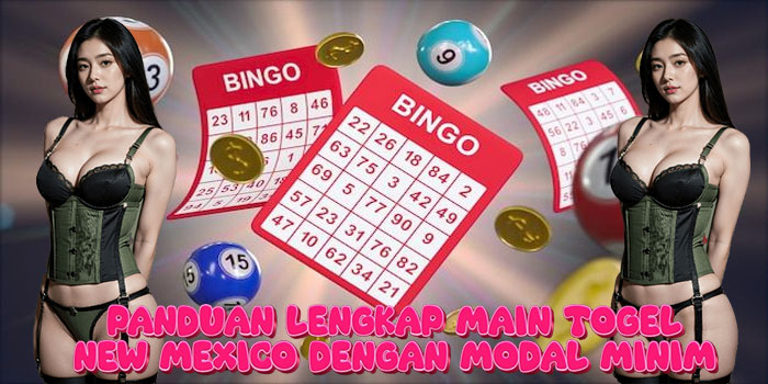 Panduan Lengkap Main Togel New Mexico dengan Modal Minim