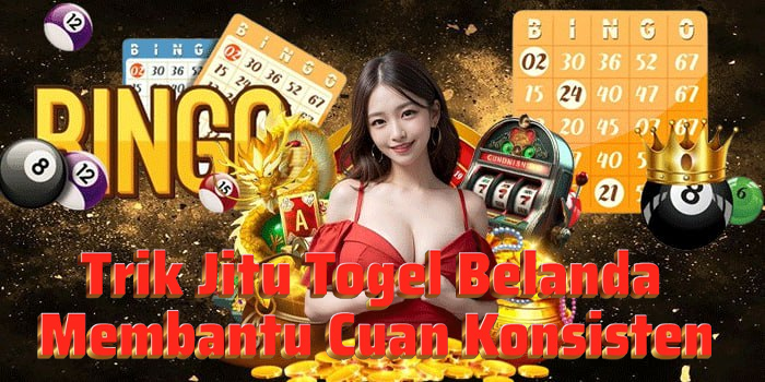 Trik Jitu Togel Belanda Membantu Cuan Konsisten