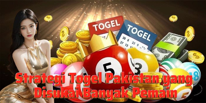 Strategi Togel Pakistan yang Disukai Banyak Pemain