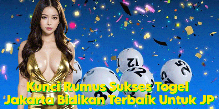 Kunci Rumus Sukses Togel Jakarta Bidikan Terbaik Untuk JP