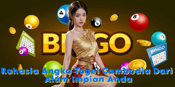 Rahasia Angka Togel Cambodia Dari Alam Impian Anda Rahasia Angka Togel Cambodia Dari Alam Impian Anda
